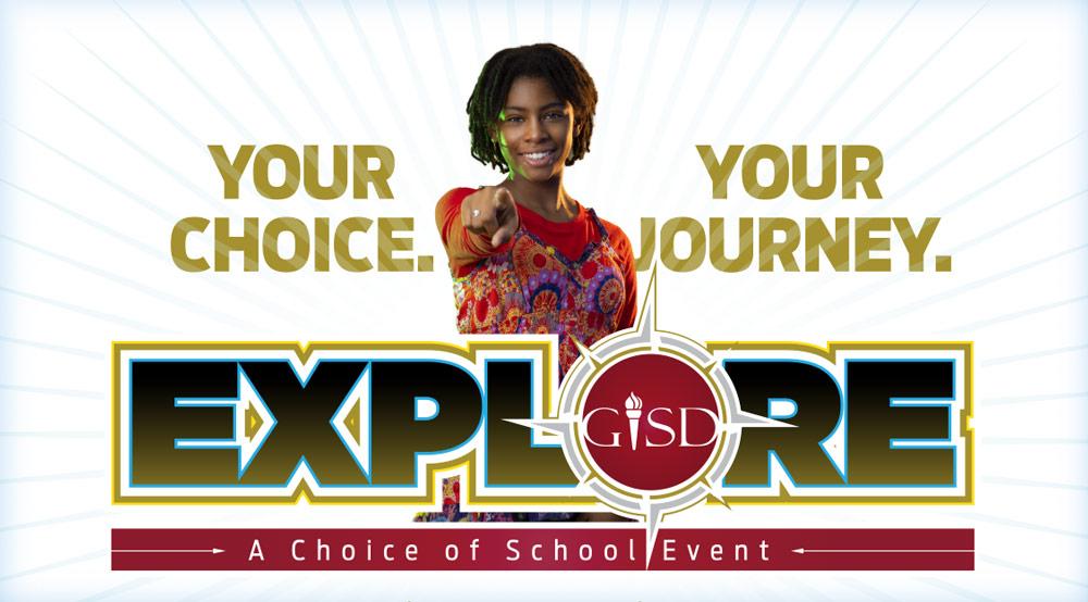 A flyer featuring a student pointing forward at the viewer. Text surrounds her, reading "Your choice, your journey". The title sits under her, "Explore GISD", with the "o" in explore appears like a compass with GISD inside, and underneath saying "A Choice of School event".