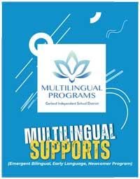 Garland ISD Multilingual Programs Multilingual Supports (Emergent Bilingual, Early Language, Newcomer Program)